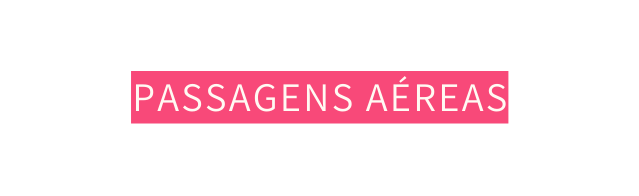 PASSAGENS AÉREAS